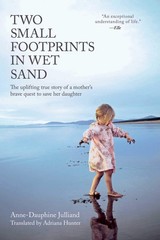 Two Small Footprints in Wet Sand: The Uplifting True Story of a Mother’s Bra…