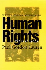 The Evolution of International Human Rights : Visions Seen Paul G