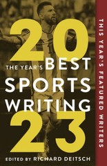 The Years Best Sports Writing 2023 – Paperback By Deitsch, Richard – GOOD