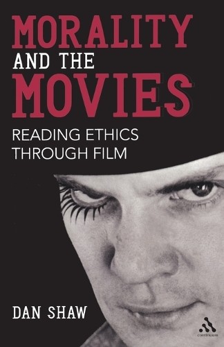 Morality and the Movies: Reading Ethics Thr… by Shaw, Dan Paperback / softback