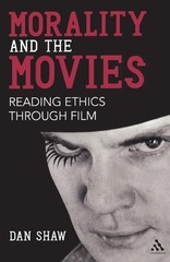 Morality and the Movies: Reading Ethics Thr… by Shaw, Dan Paperback / softback