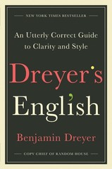 Dreyer’s English: An Utterly Correct Guide to Clarity and Style by Benjamin Drey