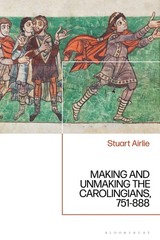 Making And Unmaking The Carolingians: 751-888