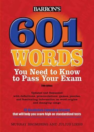 601 Words You Need to Know to Pass Your Exam (Barron’s 601 Words You Need – GOOD