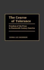 The Course of Tolerance: Freedom of the Press in Nineteenth-Century America: New