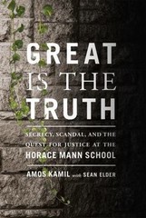 Great Is the Truth: Secrecy, Scandal, and the Quest for Justice at the Horace…