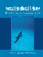 SomatoEmotional Release : Deciphering the Language of Life John E