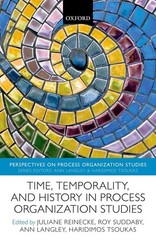Time, Temporality, and History in Process Organization Studies by Juliane Reinec
