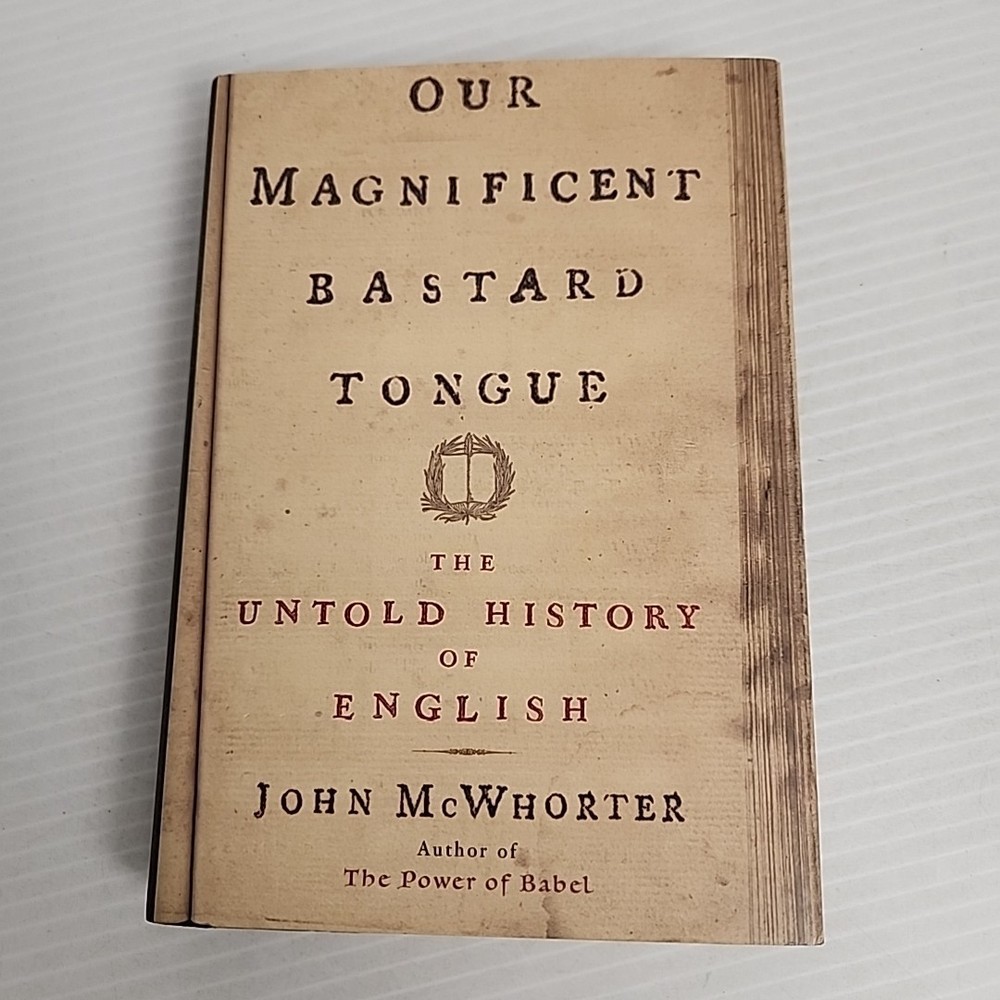 OUR MAGNIFICENT BASTARD TONGUE: THE HISTORY English By John Mcwhorter Hardcover