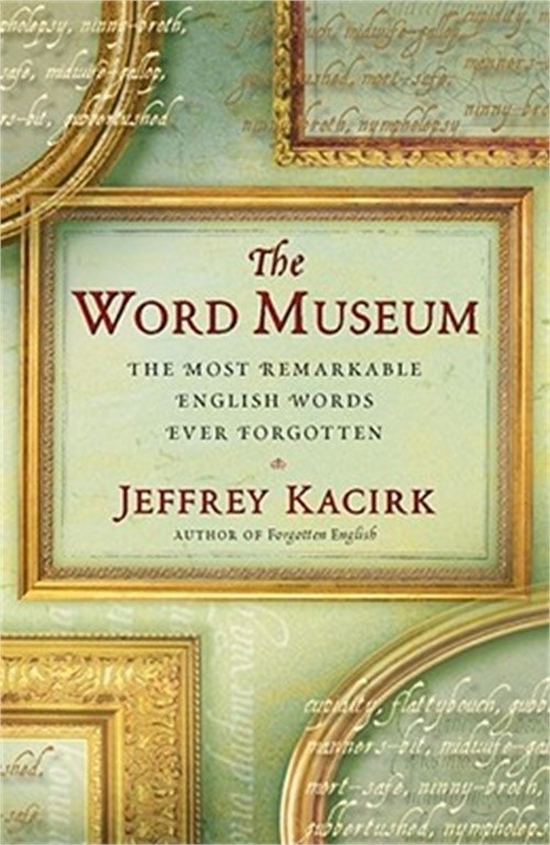 The Word Museum: The Most Remarkable English Words Ever Forgotten (Paperback or