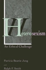 Heterosexism : An Ethical Challenge Ralph F., Jung, Patricia Beat