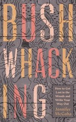 Bushwhacking : How to Get Lost in the Woods and Write Your Way Ou