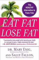 Eat Fat, Lose Fat: The Healthy Alternative to – paperback, Mary Enig, 0452285666