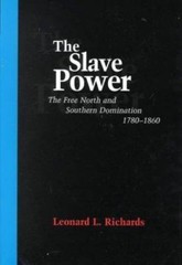 The Slave Power: The Free North and Southern Domination, 1780–1860