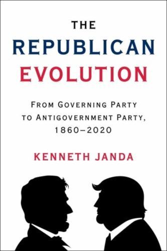 The Republican Evolution: From Governing Party to Antigovernment Party, 1860–2..