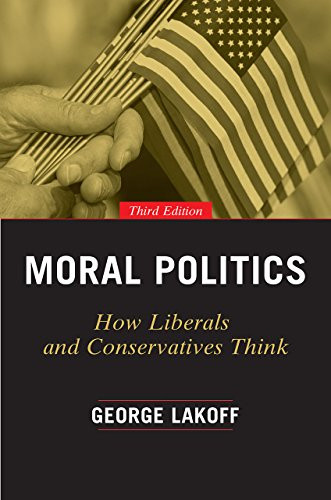 Moral Politics: How Liberals and Conservatives Think, Third… – Lakoff, George