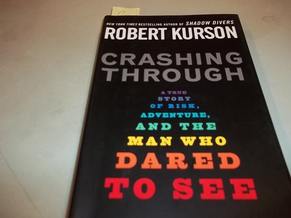 Crashing Through: A True Story of Risk, Adventure, and the Man Who Dared to …