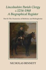 Lincolnshire Parish Clergy, C.1214-1968: A Biographical Register: Part II: The