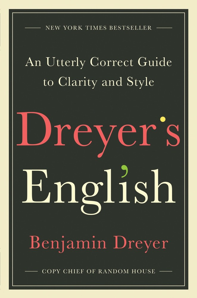 Dreyer’s English: An Utterly Correct Guide to Clarity and Style