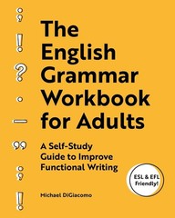 The English Grammar Workbook for Adults: A Self-Study Guide to Improve Functiona