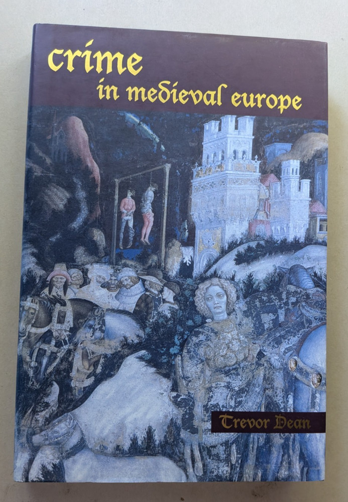 CRIME IN MEDIEVAL EUROPE 1220-1550 Trevor Dean h/b 2001 d/w CRIMINOLOGY HISTORY
