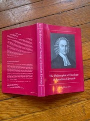 Philosophical Theology of Jonathan Edwards : 1st Edition HC, by Sang Hyun Lee