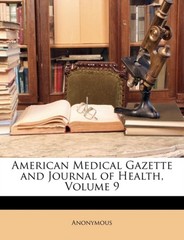 Anonymous – American Medical Gazette and Journal of Health Volume 9 – – X555z