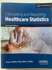 Calculating and Reporting Healthcare Statistics, 7th Edition by Susan White…