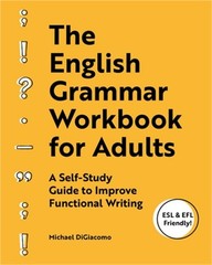 The English Grammar Workbook for Adults: A Self-Study Guide to Improve Functiona