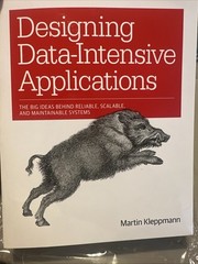 Designing Data-Intensive Applications : The Big Ideas Behind Reliable, Scalable,