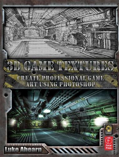 3D Game Textures: Create Professional Game Art Using Photoshop by Luke Ahearn