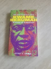 Kwame Nkrumah: Visions of Liberation (Ohio Short Histories of Africa)