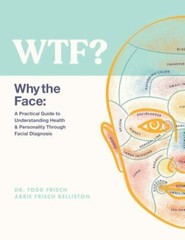 WTF? Why the Face: A Practical Guide to Understanding Health & Personality Thr..