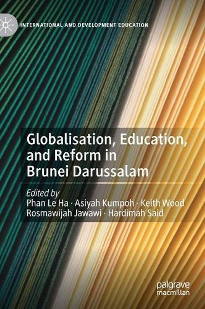 Globalisation, Education, and Reform in Brunei Darussalam by Le Ha Phan (English