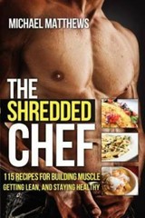 The Shredded Chef: 120 Recipes for Building Muscle, Getting Lean, and Sta – GOOD