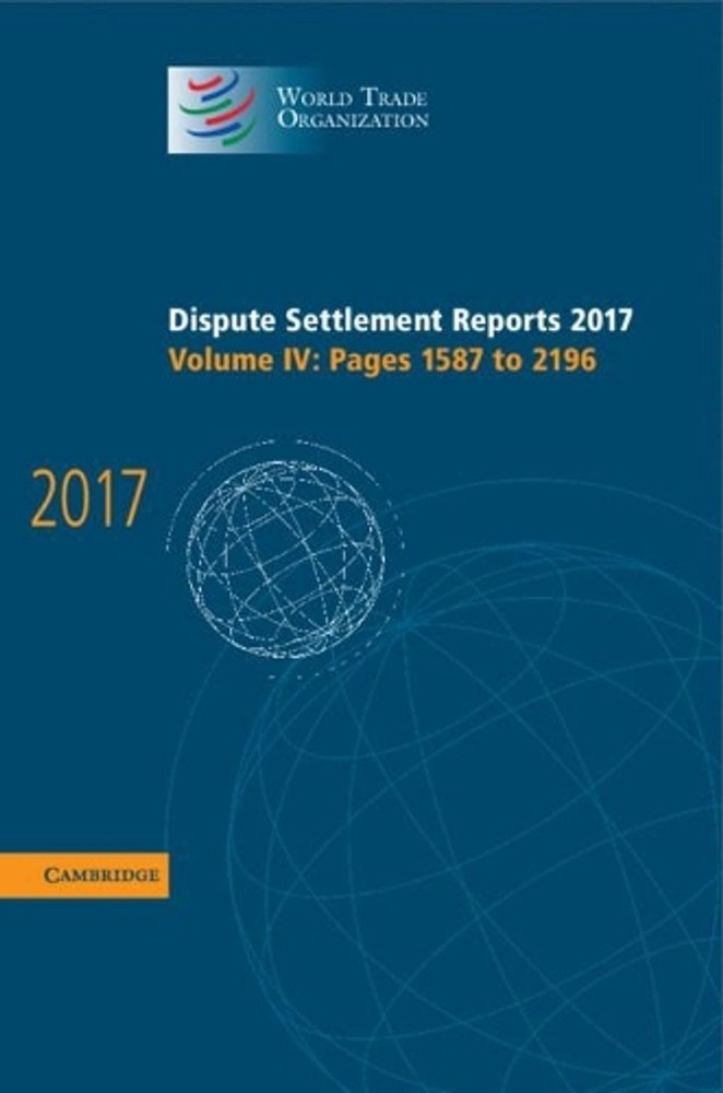 Dispute Settlement Reports 2017: Volume 4, Pages 1587 to 2196 by World Trade Org