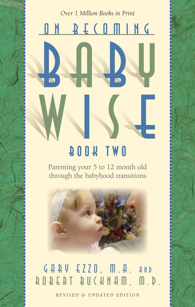 On Becoming Baby Wise, Book Two: Parenting Your Five to Twelve-Month Old Thr…