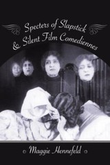Specters of Slapstick and Silent Film Comediennes (Film and Culture Series), Hen