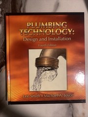 Plumbing Technology : Design and Installation by Michael A. Joyce and Lee Smith