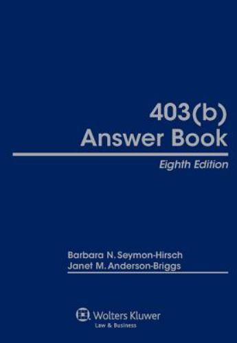 403(B) Answer Book by Barbara N. Seymon-Hirsch and Janet M. Anderson (2011, …