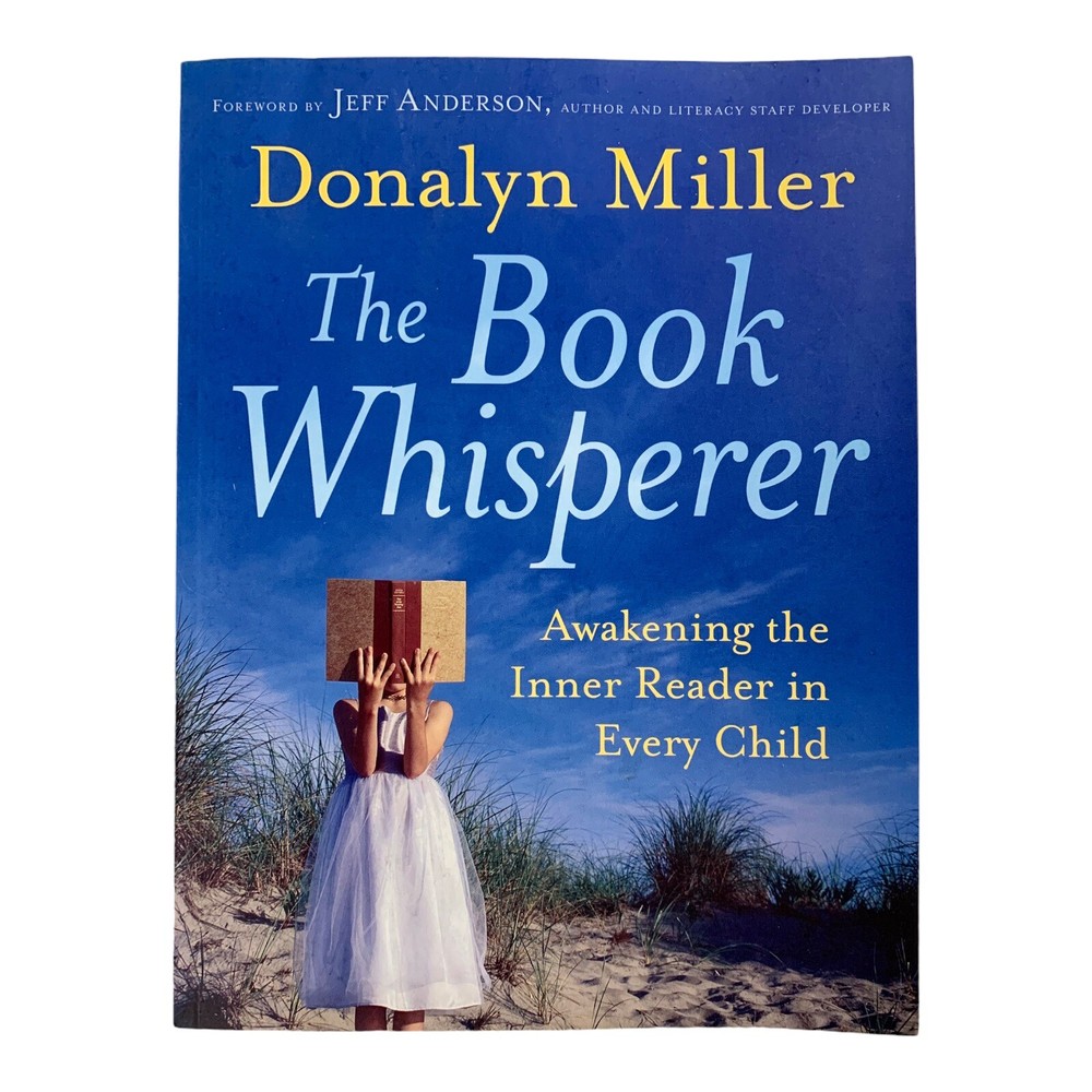 The Book Whisperer: Awakening the Inner Reader in Every Child Miller, Donalyn