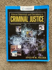 Ethical Dilemmas and Decisions in Criminal Justice Joycelyn M. Pollock 11th Ed.