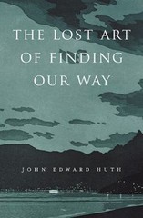 The Lost Art of Finding Our Way Hardcover John Edward Huth