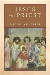 Jesus the Priest by Nicholas Perrin