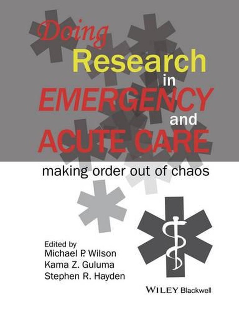 Doing Research in Emergency and Acute Care: Making Order Out of Chaos by Michael