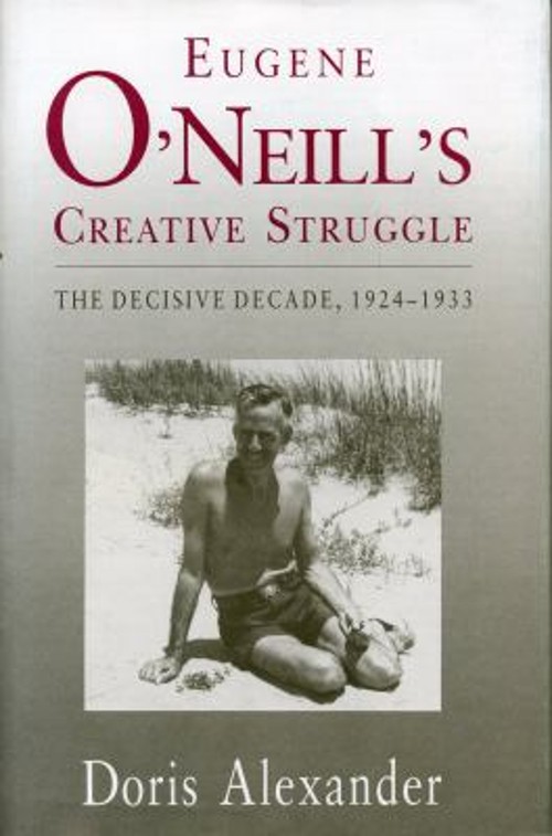 Eugene O’Neill’s Creative Struggle : The Decisive Decade, 1924-19