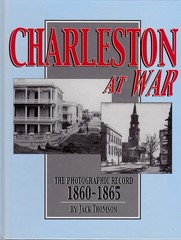 Charleston at War: The Photographic Record, 1860-1865
