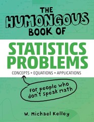 The Humongous Book of Statistics Problems by W. Michael Kelley