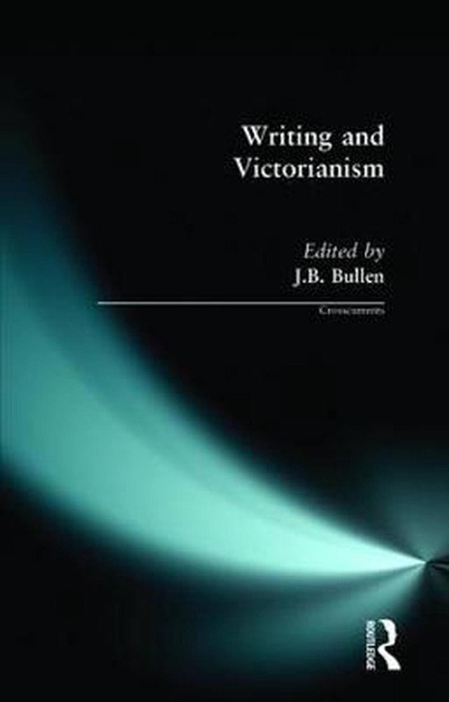 Writing and Victorianism by J. B. Bullen (English) Paperback Book