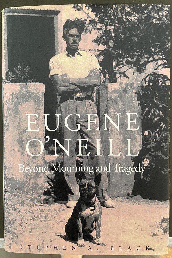 Eugene O’Neill: Beyond Mourning and Tragedy by Stephen A. Black (1999 Hardcover)